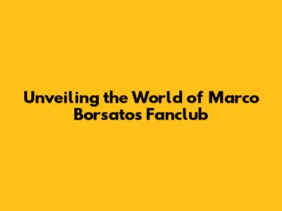 Unveiling the World of Marco Borsato's Fanclub