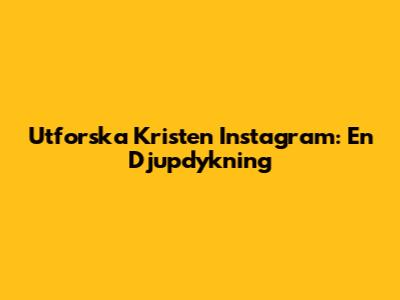 Utforska Kristen Instagram: En Djupdykning