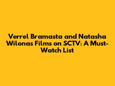Verrel Bramasta and Natasha Wilona's Films on SCTV: A Must-Watch List