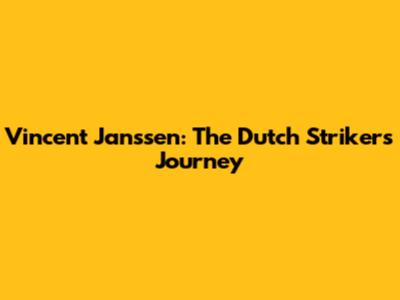Vincent Janssen: The Dutch Striker's Journey
