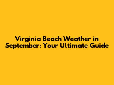 Virginia Beach Weather in September: Your Ultimate Guide