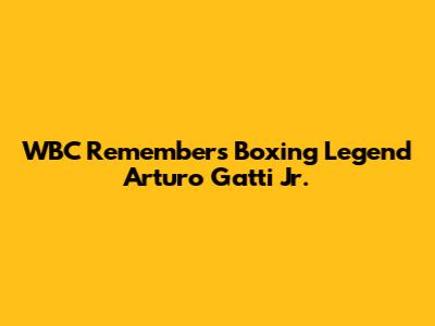 WBC Remembers Boxing Legend Arturo Gatti Jr.