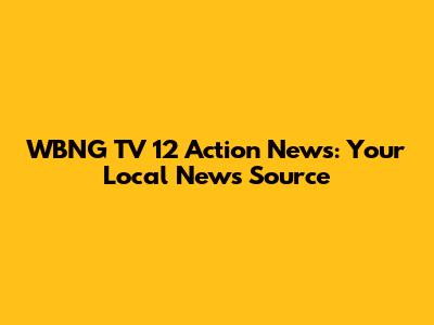 WBNG TV 12 Action News: Your Local News Source
