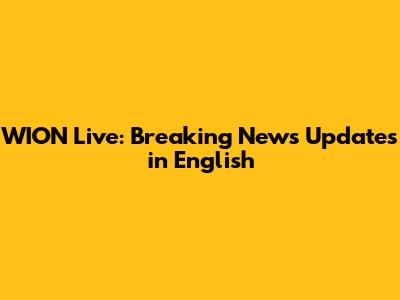 WION Live: Breaking News Updates in English