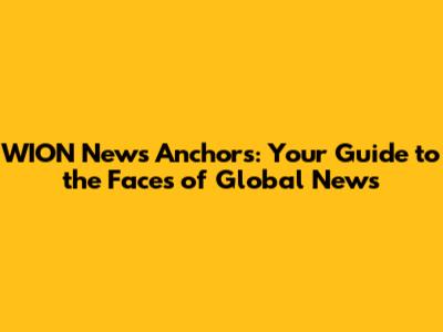 WION News Anchors: Your Guide to the Faces of Global News