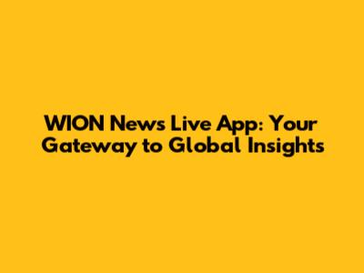 WION News Live App: Your Gateway to Global Insights
