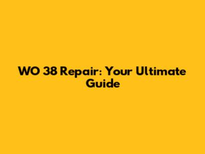WO 38 Repair: Your Ultimate Guide