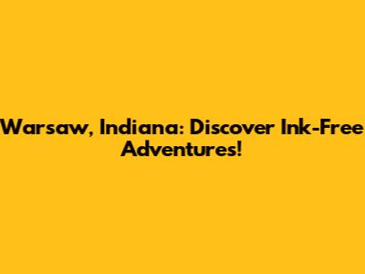 Warsaw, Indiana: Discover Ink-Free Adventures!