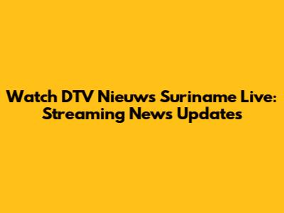 Watch DTV Nieuws Suriname Live: Streaming News Updates