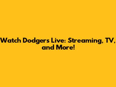 Watch Dodgers Live: Streaming, TV, and More!