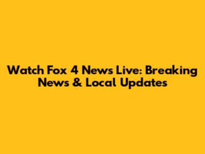 Watch Fox 4 News Live: Breaking News & Local Updates