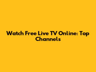 Watch Free Live TV Online: Top Channels