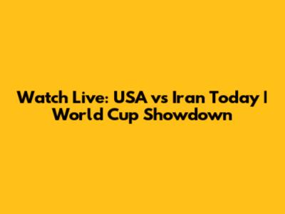 Watch Live: USA vs Iran Today | World Cup Showdown