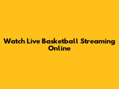 Watch Live Basketball Streaming Online