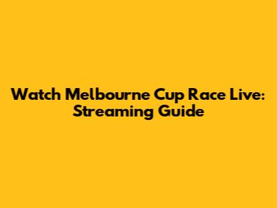Watch Melbourne Cup Race Live: Streaming Guide