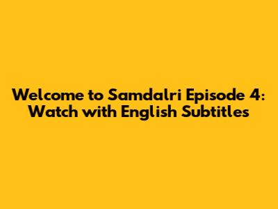 Welcome to Samdalri Episode 4: Watch with English Subtitles