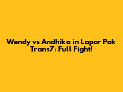 Wendy vs Andhika in Lapor Pak Trans7: Full Fight!