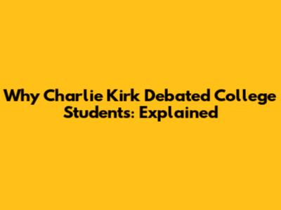 Why Charlie Kirk Debated College Students: Explained