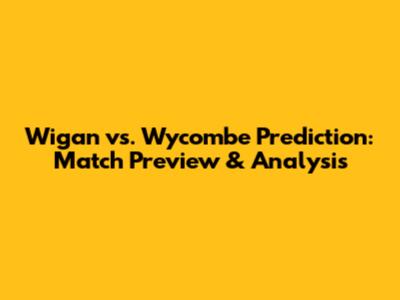Wigan vs. Wycombe Prediction: Match Preview & Analysis