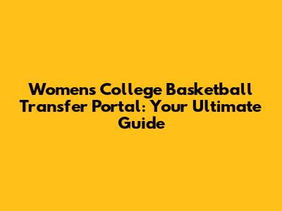 Women's College Basketball Transfer Portal: Your Ultimate Guide