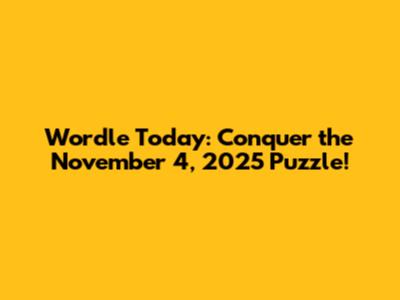 Wordle Today: Conquer the November 4, 2025 Puzzle!