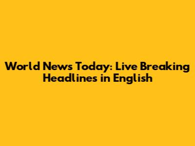 World News Today: Live Breaking Headlines in English