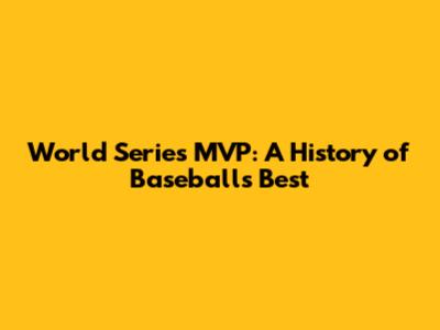 World Series MVP: A History of Baseball's Best