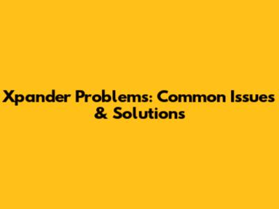 Xpander Problems: Common Issues & Solutions
