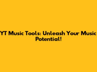 YT Music Tools: Unleash Your Music Potential!
