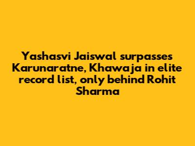 Yashasvi Jaiswal surpasses Karunaratne, Khawaja in elite record list, only behind Rohit Sharma