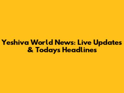 Yeshiva World News: Live Updates & Today's Headlines