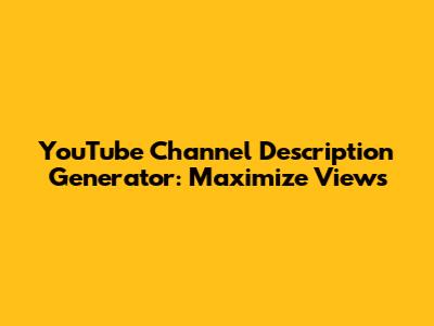 YouTube Channel Description Generator: Maximize Views