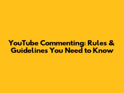 YouTube Commenting: Rules & Guidelines You Need to Know