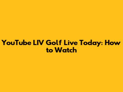 YouTube LIV Golf Live Today: How to Watch