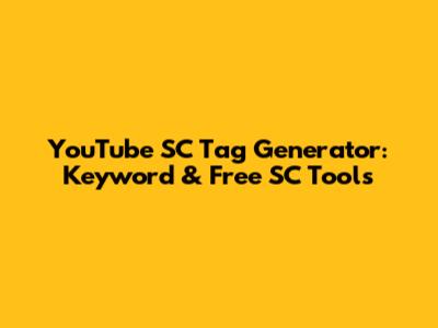 YouTube SC Tag Generator: Keyword & Free SC Tools