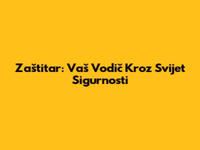 Zaštitar: Vaš Vodič Kroz Svijet Sigurnosti