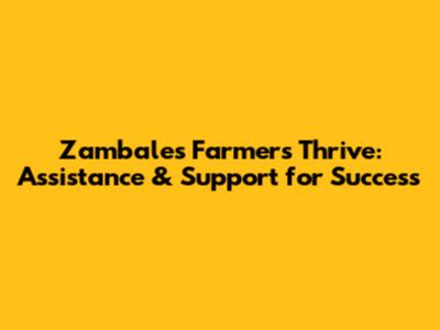 Zambales Farmers Thrive: Assistance & Support for Success