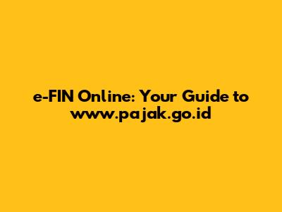 e-FIN Online: Your Guide to www.pajak.go.id