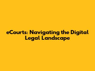 eCourts: Navigating the Digital Legal Landscape