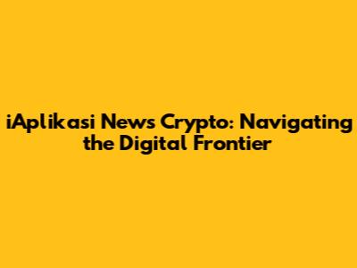 iAplikasi News Crypto: Navigating the Digital Frontier
