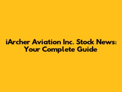 iArcher Aviation Inc. Stock News: Your Complete Guide