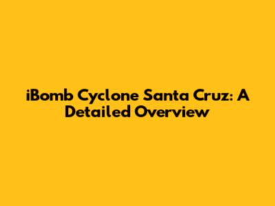 iBomb Cyclone Santa Cruz: A Detailed Overview