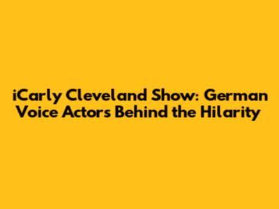 iCarly Cleveland Show: German Voice Actors Behind the Hilarity