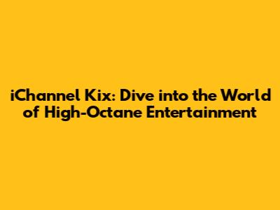 iChannel Kix: Dive into the World of High-Octane Entertainment