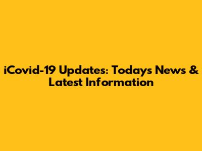 iCovid-19 Updates: Today's News & Latest Information