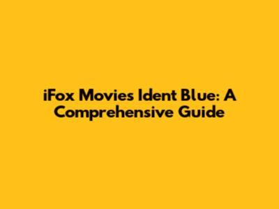 iFox Movies Ident Blue: A Comprehensive Guide