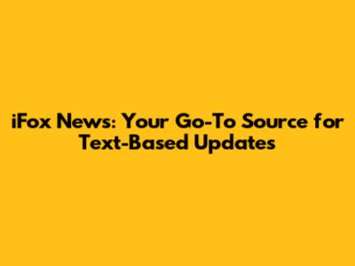 iFox News: Your Go-To Source for Text-Based Updates