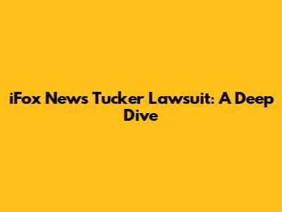 iFox News Tucker Lawsuit: A Deep Dive