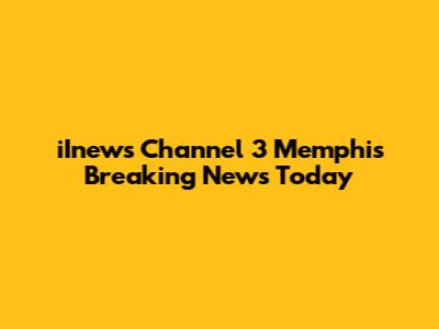 iInews Channel 3 Memphis Breaking News Today