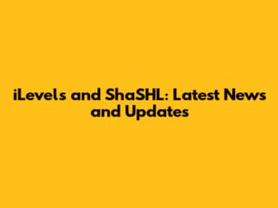 iLevels and ShaSHL: Latest News and Updates
